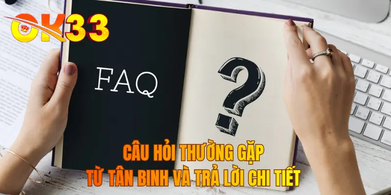 Câu hỏi thường gặp từ tân binh và trả lời chi tiết