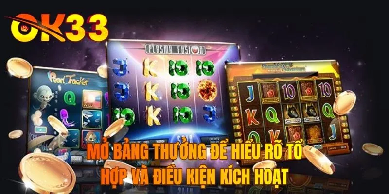 Mở bảng thưởng để hiểu rõ tổ hợp và điều kiện kích hoạt