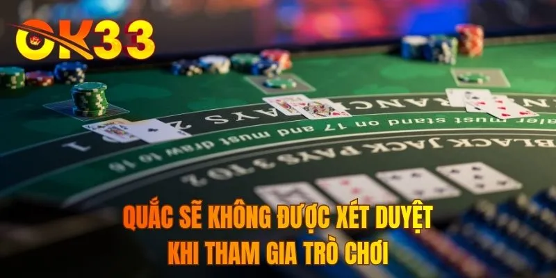 Quắc sẽ không được xét duyệt khi tham gia trò chơi