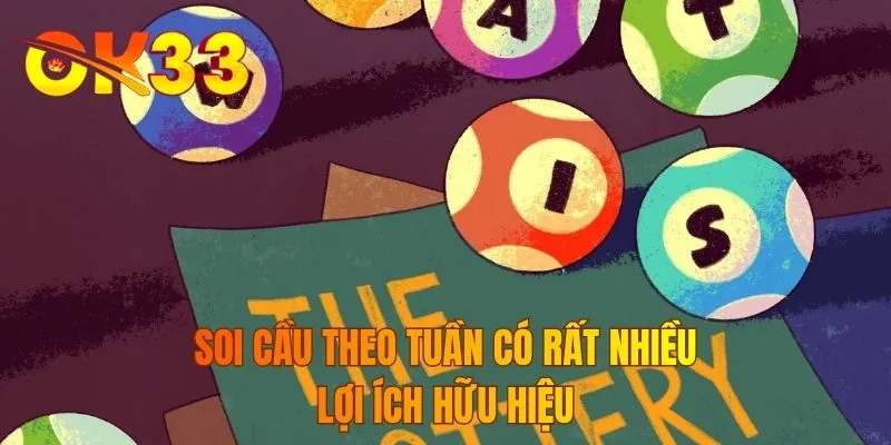 Soi cầu theo tuần có rất nhiều lợi ích hữu hiệu