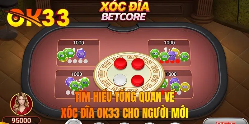 Tìm hiểu tổng quan về xóc đĩa OK33 cho người mới