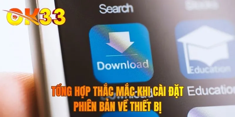 Tổng hợp thắc mắc khi cài đặt phiên bản về thiết bị