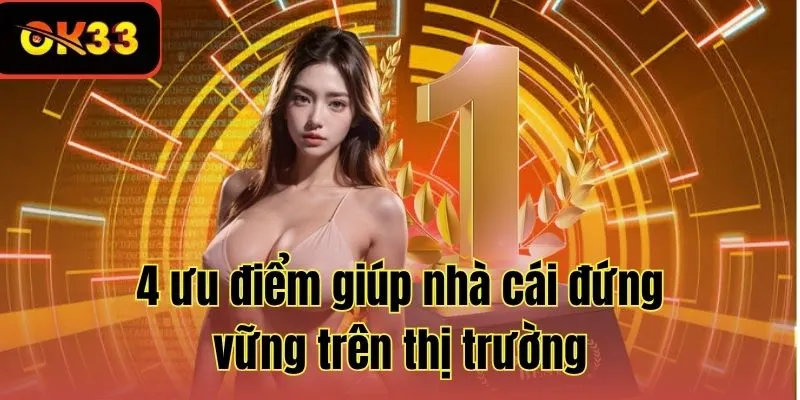4 ưu điểm giúp nhà cái đứng vững trên thị trường