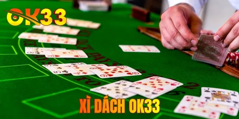 Xì Dách OK33 - Sảnh Cược Đánh Chiến Thuật Đỉnh Cao 2026